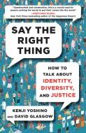 Say the Right Thing: How to Talk about Identity, Diversity, and Justice di Kenji Yoshino, David Glasgow edito da ATRIA