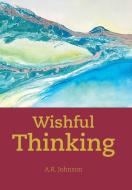 Wishful Thinking di A. R. Johnson edito da Xlibris US