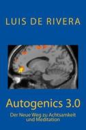 Autogenics 3.0: Der Neue Weg Zu Achtsamkeit Und Meditation di Luis de Rivera MD edito da Createspace Independent Publishing Platform
