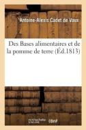 Des Bases Alimentaires Et De La Pomme De Terre di CADET DE VAUX-A A edito da Hachette Livre - BNF