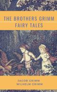 The Brothers Grimm Fairy Tales di Jacob Grimm, Wilhelm Grimm edito da LIGHTNING SOURCE INC