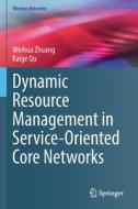 Dynamic Resource Management in Service-Oriented Core Networks di Kaige Qu, Weihua Zhuang edito da Springer International Publishing