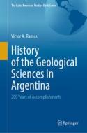 History of the Geological Sciences in Argentina di Victor A. Ramos edito da Springer International Publishing