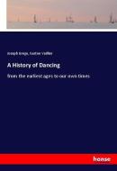 A History of Dancing di Joseph Grego, Gaston Vuillier edito da hansebooks