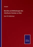 Berichte und Mittheilungen des Alterthums-Vereines zu Wien di Anonym edito da Salzwasser-Verlag