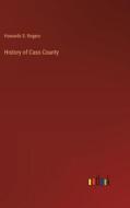 History of Cass County di Howards S. Rogers edito da Outlook Verlag