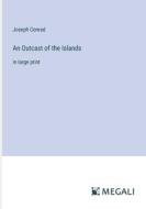 An Outcast of the Islands di Joseph Conrad edito da Megali Verlag