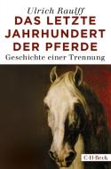 Das letzte Jahrhundert der Pferde di Ulrich Raulff edito da Beck C. H.
