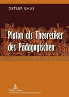 Platon als Theoretiker des Pädagogischen di Detlef Gaus edito da Lang, Peter GmbH