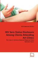 HIV Sero Status Disclosure Among Clients Attending Art Clinics di Bazie Mekonnen Berihun edito da VDM Verlag