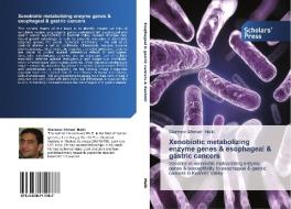 Xenobiotic metabolizing enzyme genes & esophageal & gastric cancers di Manzoor Ahmad Malik edito da SPS