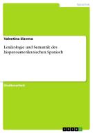 Lexikologie Und Semantik Des Hispanoamerikanischen Spanisch di Valentina Slaveva edito da Grin Publishing