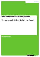 Fertigungstechnik. Das Kleben Von Metall di Dimitrij Begmenko, Efstathios Orfanidis edito da Grin Verlag Gmbh