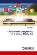 "Transmedia Storytelling" in a Digital Media Era di Daniel H. Byun, Young Sung Kwon edito da LAP Lambert Academic Publishing