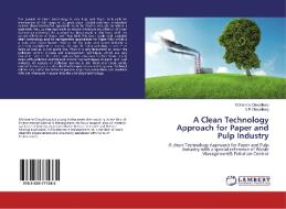 A Clean Technology Approach for Paper and Pulp Industry di Moharana Choudhury, S. P Choudhury edito da LAP Lambert Academic Publishing