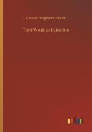 Tent Work in Palestine di Claude Reignier Conder edito da Outlook Verlag