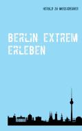 Berlin extrem erleben di Herold zu Moschdehner edito da Books on Demand