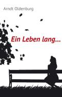 Ein Leben lang di Arndt Oldenburg edito da Books on Demand