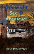 Sehnsucht, Sex & Abenteuer di Sina Blackwood edito da Books on Demand