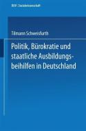 Politik, Bürokratie und staatliche Ausbildungsbeihilfen in Deutschland di Tilmann Schweisfurth edito da Deutscher Universitätsverlag