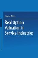 Real Option Valuation in Service Industries di Jürgen Müller edito da Deutscher Universitätsvlg