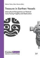 Treasure in Earthen Vessels: Intercultural Perspectives on Pastoral Care Facing Fragility and Destruction di Weiss edito da Lit Verlag