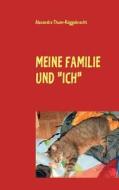 MEINE FAMILIE UND "ICH" di Alexandra Thum-Rüggebrecht edito da Books on Demand