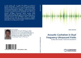 Acoustic Cavitation in Dual Frequency Ultrasound Fields di adam brotchie edito da LAP Lambert Acad. Publ.