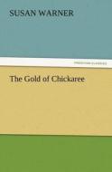 The Gold of Chickaree di Susan Warner edito da TREDITION CLASSICS