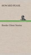 Border Ghost Stories di Howard Pease edito da TREDITION CLASSICS