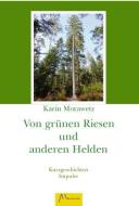 Von grünen Riesen und anderen Helden di Karin Morawetz edito da Morsak Verlag