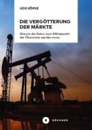 Die Vergötterung der Märkte di Udo Köpke edito da Büchner-Verlag