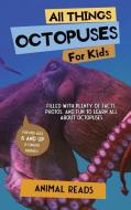 All Things Octopuses For Kids di Animal Reads edito da Admore Publishing