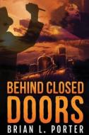 Behind Closed Doors di Brian L. Porter edito da Next Chapter