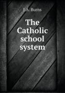 The Catholic School System di J A Burns edito da Book On Demand Ltd.