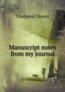 Manuscript Notes From My Journal di Townend Glover edito da Book On Demand Ltd.