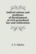 Judicial Reform And The Problems Of Development Of Civil And Arbitration Procedure Legislation di S V Nikitin edito da Book On Demand Ltd.