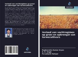 Invloed van vochtregimes op groei en opbrengst van tarwecultivars di Raghvendra Kumar Aryan, A. K. Singh, Purusharth Katiyar edito da Uitgeverij Onze Kennis