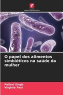 O papel dos alimentos simbióticos na saúde da mulher di Pallavi Singh, Virginia Paul edito da Edições Nosso Conhecimento