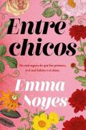 Entre Chicos di Emma Noyes edito da URANO PUB INC