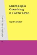 Spanish/english Codeswitching In A Written Corpus di Laura Callahan edito da John Benjamins Publishing Co