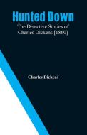 Hunted Down di Charles Dickens edito da Alpha Editions