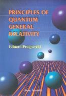 Eduard, P:  Principles Of Quantum General Relativity di Prugovecki Eduard edito da World Scientific
