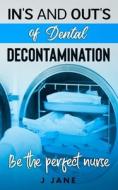 In's And Out's Of Dental Decontamination di Jane J Jane edito da Independently Published