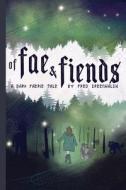 Of Fae And Fiends di Greenhalgh Frederick Greenhalgh edito da Independently Published