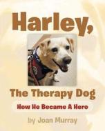 Harley, the Therapy Dog di Joan Murray edito da Christian Faith Publishing