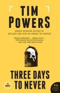 Three Days to Never di Tim Powers edito da William Morrow Paperbacks