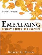 Embalming: History, Theory, and Practice, Fifth Edition di Robert G. Mayer edito da McGraw-Hill Education