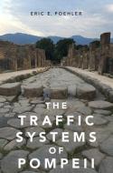 The Traffic Systems of Pompeii di Eric E. Poehler edito da OXFORD UNIV PR