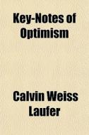 Key-notes Of Optimism di Calvin Weiss Laufer edito da General Books Llc